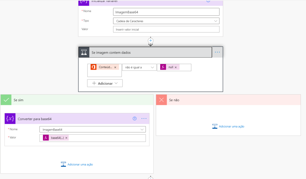 • Tipo 
Valor 
ImagemBase64 
Cadeia de 
Inserir valor inicial 
Se imagem contem dados 
Conteúdm x 
Adicionar 
igual a 
Se sim 
{x} 
Converter para base64 
Imagem Base" 
Se não 
Adcionar uma 
Adicionar uma ação 